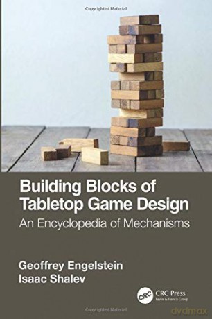 Building Blocks of Tabletop Game Design: An Encyclopedia of Mechanisms - Geoffrey Engelstein [KSIĄŻKA]