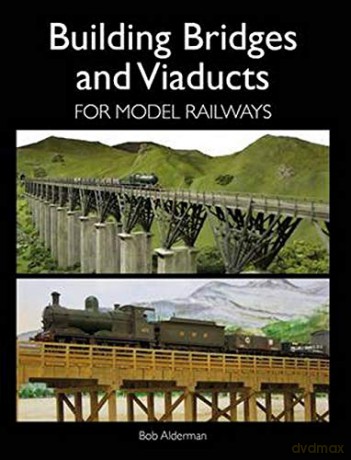 Building Bridges and Viaducts for Model Railways (Railway Modelling) - Bob Alderman [KSIĄŻKA]