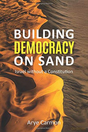 Building Democracy on Sand: Israel without a Constitution - Arye Carmon [KSIĄŻKA]