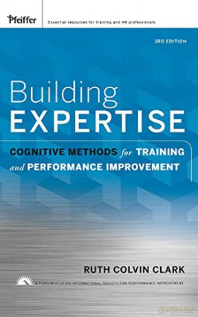 Building Expertise: Cognitive Methods for Training and Performance Improvement - Ruth C. Clark [KSIĄŻKA]