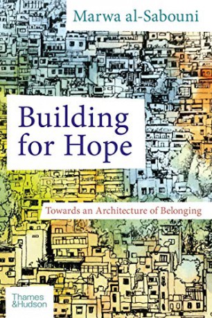 Building for Hope: Towards an Architecture of Belonging - Marwa al-Sabouni [KSIĄŻKA]