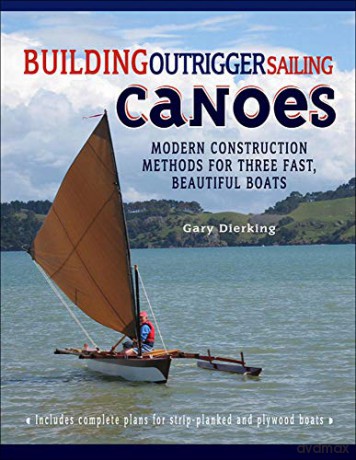 Building Outrigger Sailing Canoes: Modern Construction Methods For Three Fast, Beautiful Boats (INTERNATIONAL MARINE-RMP) - Gary Dierking [KSIĄŻKA]