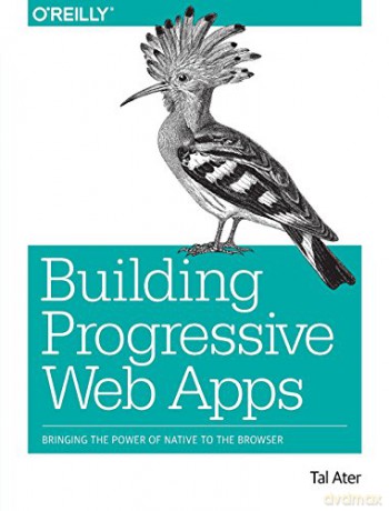Building Progressive Web Apps: Bringing the Power of Native to the Browser - Tal Ater [KSIĄŻKA]