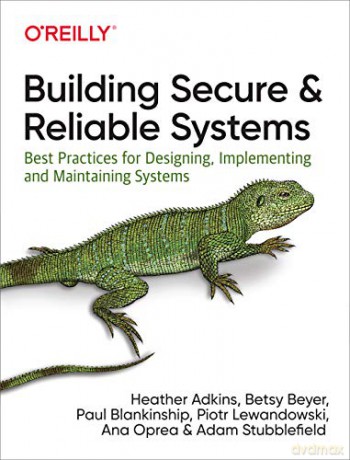 Building Secure and Reliable Systems: Best Practices for Designing, Implementing, and Maintaining Systems - Ana Oprea [KSIĄŻKA]