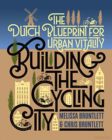 Building the Cycling City: The Dutch Blueprint for Urban Vitality - Melissa Bruntlett [KSIĄŻKA]
