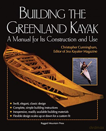 Building the Greenland Kayak: A Manual for Its Contruction and Use - Christopher Cunningham [KSIĄŻKA]