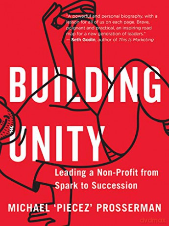 Building Unity: Leading a Non-Profit from Spark to Succession - Michael 'Piecez' Prosserman [KSIĄŻKA]