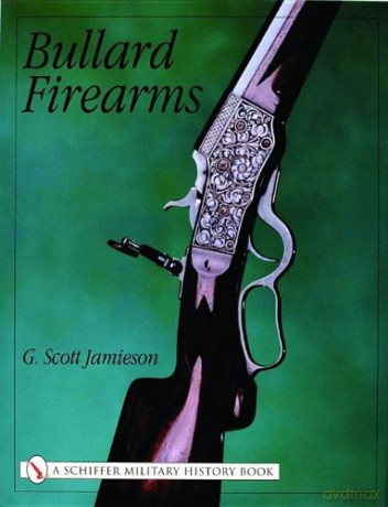 Bullard Firearms (Schiffer Military History) - G Scott Jamieson [KSIĄŻKA]