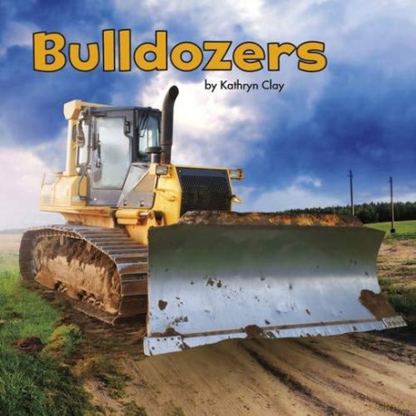 Bulldozers (Little Pebble: Construction Vehicles at Work) - Kathryn Clay [KSIĄŻKA]