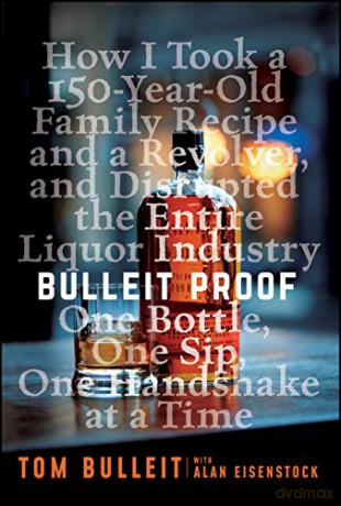 Bulleit Proof: How I Took a 150-Year-Old Family Recipe and a Revolver, and Disrupted the Entire Liquor Industry One Bottle, One Sip, One Handshake at a Time - Tom Bulleit [KSIĄŻKA]
