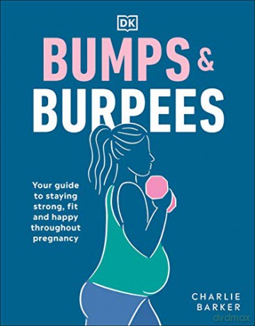 Bumps and Burpees: Your Guide to Staying Strong, Fit and Happy Throughout Pregnancy - Charlie Barker [KSIĄŻKA]