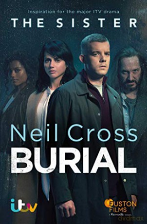 Burial: Soon to be a major ITV crime-drama called THE SISTER - Neil Cross [KSIĄŻKA]