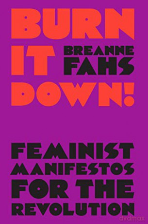 Burn It Down: Feminist Manifestos for the Revolution and/or Apocalypse - Breanne Fahs [KSIĄŻKA]