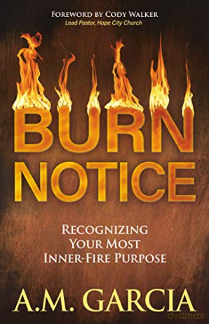 Burn Notice: Recognizing Your Most Inner-Fire Purpose - A.M. Garcia [KSIĄŻKA]