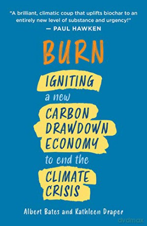 Burn: Igniting a New Carbon Drawdown Economy to End the Climate Crisis - Albert Bates [KSIĄŻKA]