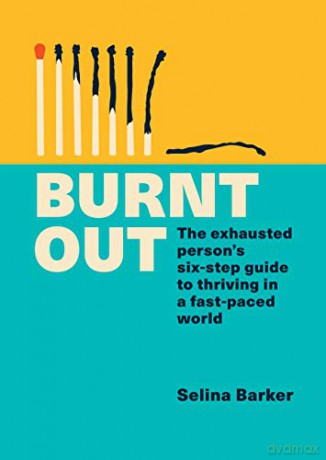 Burnt Out: The exhausted person's six-step guide to thriving in a fast-paced world - Selina Barker [KSIĄŻKA]