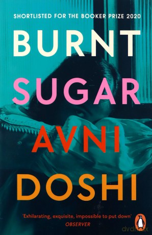Burnt Sugar: Shortlisted for the Booker Prize 2020 - Avni Doshi [KSIĄŻKA]