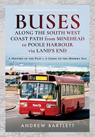 Buses Along The South West Coast Path from Minehead to Poole Harbour via Land's End: A History of the Past and a Guide to the Modern Day - Andrew Bartlett [KSIĄŻKA]