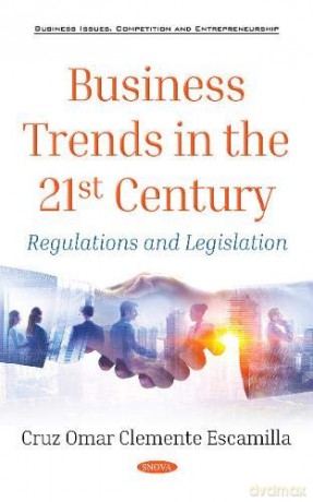 Business Trends in the 21st Century: Regulations and Legislation (Business Issues Competition An) - Cruz Omar Clemente Escamilla [KSIĄŻKA]