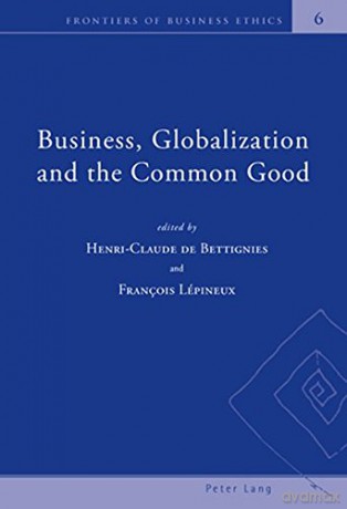 Business, Globalization and the Common Good: 6 (Frontiers of Business Ethics) - Henri-Claude de Bettignies [KSIĄŻKA]