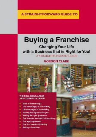 Buying a Franchise: Changing Your Life with a Business that is Right for You! (Straightforward Guide to) - Gordon Clark [KSIĄŻKA]