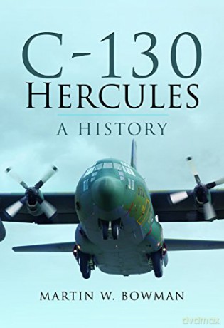 C-130 Hercules: A History - Martin W. Bowman [KSIĄŻKA]
