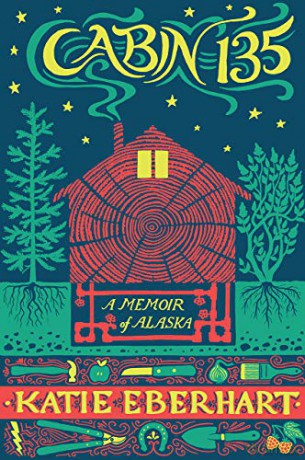 Cabin 135: A Memoir of Alaska (The Alaska Literary Series) - Katie Eberhart [KSIĄŻKA]