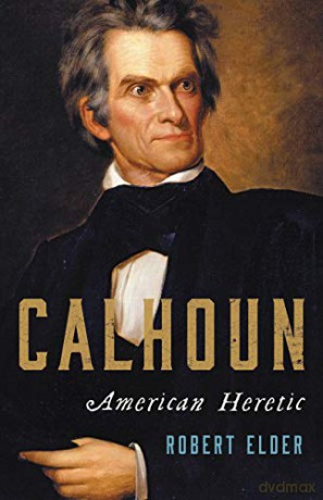 Calhoun: American Heretic - Robert Elder [KSIĄŻKA]
