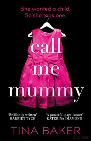 Call Me Mummy: 'Totally absorbing' - Lorraine Kelly - Tina Baker [KSIĄŻKA]
