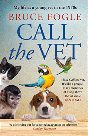 Call the Vet: My Life as a Young Vet in the 1970s - Bruce Fogle [KSIĄŻKA]