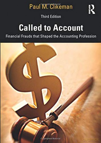 Called to Account: Financial Frauds that Shaped the Accounting Profession - Paul M. Clikeman [KSIĄŻKA]