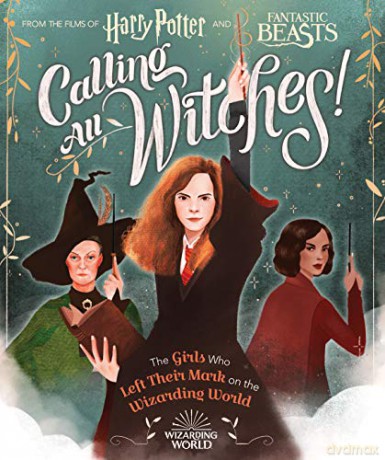 Calling All Witches! The Girls Who Left Their Mark on the Wizarding World (Harry Potter and Fantastic Beasts) [KSIĄŻKA]