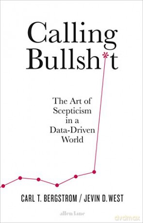 Calling Bullshit: The Art of Scepticism in a Data-Driven World - Jevin D. West [KSIĄŻKA]