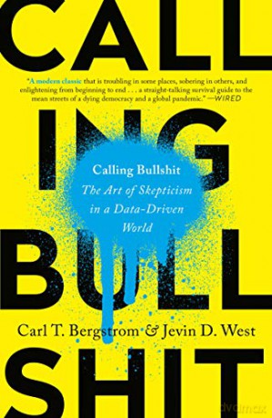 Calling Bullshit: The Art of Skepticism in a Data-Driven World - Carl T Bergstrom [KSIĄŻKA]