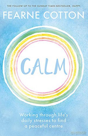 Calm: Working through life's daily stresses to find a peaceful centre - Fearne Cotton [KSIĄŻKA]