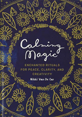 Calming Magic: Enchanted Rituals for Peace, Clarity, and Creativity - Nikki Van De Car [KSIĄŻKA]