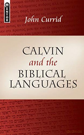 Calvin and the Biblical Languages - John Currid [KSIĄŻKA]