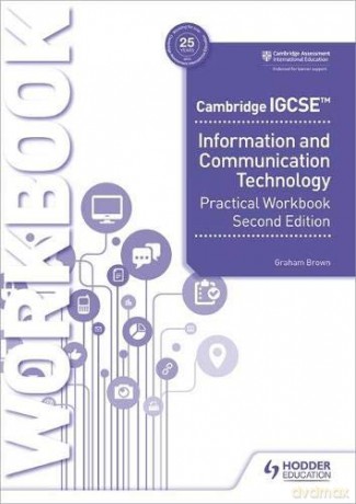 Cambridge IGCSE Information and Communication Technology Practical Workbook Second Edition - Graham Brown [KSIĄŻKA]