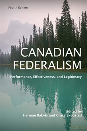 Canadian Federalism: Performance, Effectiveness, and Legitimacy - Herman Bakvis [KSIĄŻKA]