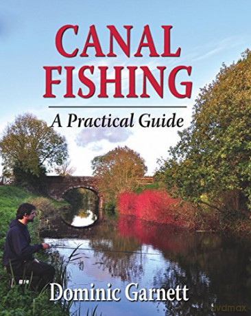 Canal Fishing: The Practical Guide: A Practical Guide - Dominic Garnett [KSIĄŻKA]