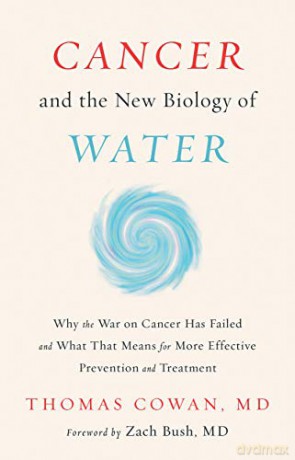 Cancer and the New Biology of Water - Thomas Cowan [KSIĄŻKA]