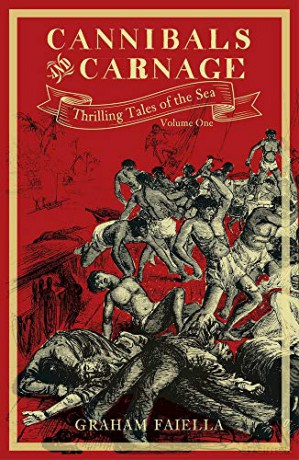 Cannibals and Carnage: Thrilling Tales of the Sea (vol.1) (Thrilling Tales of the Sea (1)) - Graham Faiella [KSIĄŻKA]