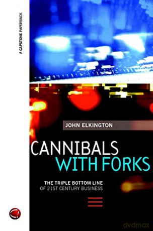Cannibals with Forks: The Triple Bottom Line of 21st Century Business - John Elkington [KSIĄŻKA]