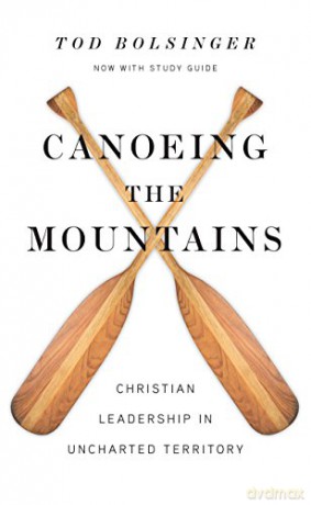 Canoeing the Mountains: Christian Leadership in Uncharted Territory - Tod Bolsinger [KSIĄŻKA]