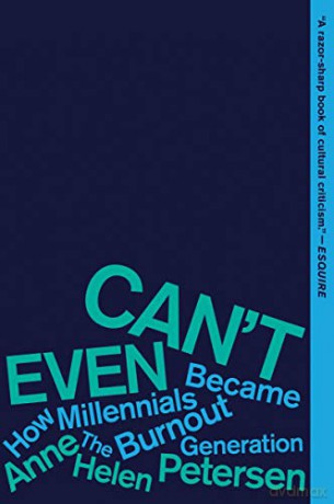 Can't Even: How Millennials Became the Burnout Generation - Petersen Anne Helen Petersen [KSIĄŻKA]