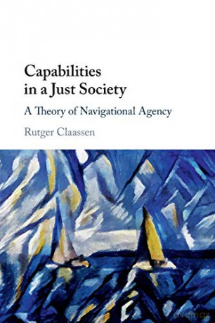 Capabilities in a Just Society: A Theory of Navigational Agency - Rutger Claassen [KSIĄŻKA]
