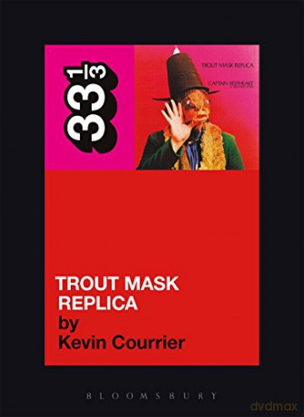 Captain Beefheart's Trout Mask Replica: 44 - Kevin Courrier [KSIĄŻKA]