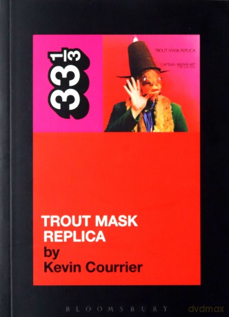 Captain Beefheart's Trout Mask Replica: 44 - Kevin Courrier [KSIĄŻKA]