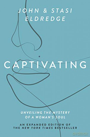 Captivating: Unveiling the Mystery of a Woman's Soul [KSIĄŻKA]