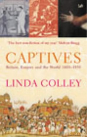 Captives: Britain, Empire and the World 1600-1850 - Linda Colley [KSIĄŻKA]